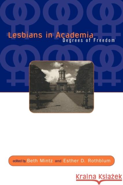 Lesbians in Academia: Degrees of Freedom Mintz, Beth 9780415917025 Routledge