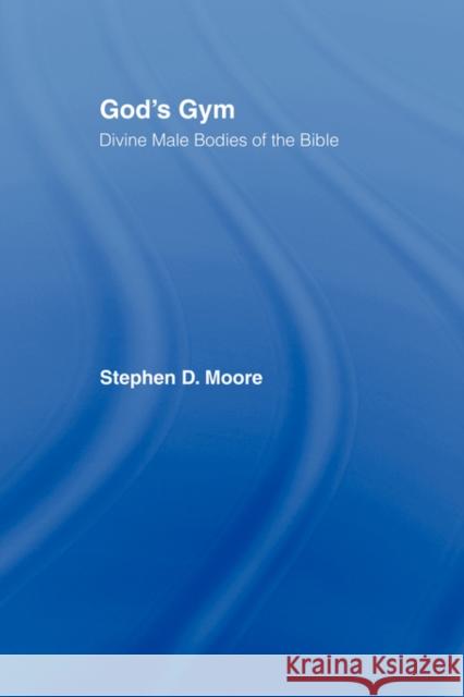 God's Gym: Divine Male Bodies of the Bible Moore, Stephen 9780415917575 Routledge