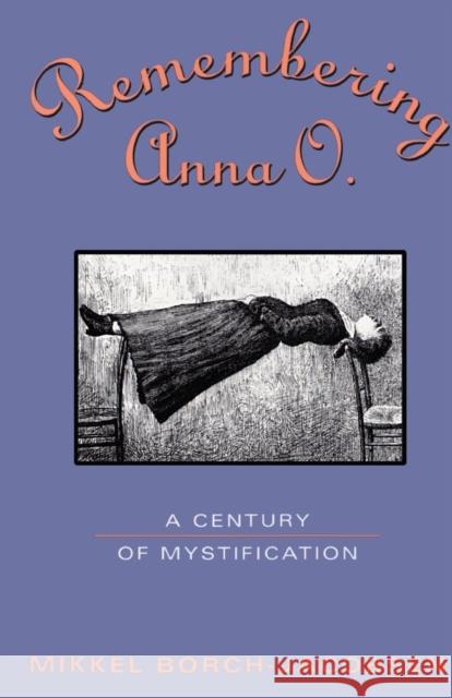 Remembering Anna O.: A Century of Mystification Borch-Jacobsen, Mikkel 9780415917773 Routledge