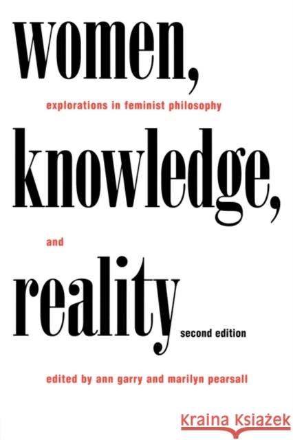 Women, Knowledge, and Reality: Explorations in Feminist Philosophy Garry, Ann 9780415917971 Routledge
