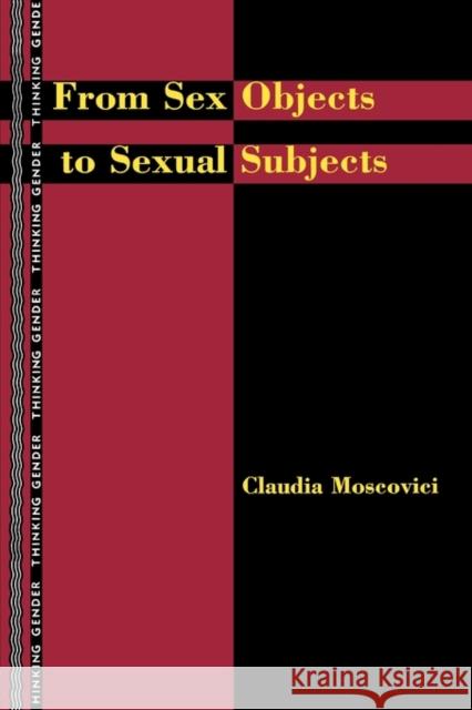 From Sex Objects to Sexual Subjects Claudia Moscovici 9780415918114 Routledge