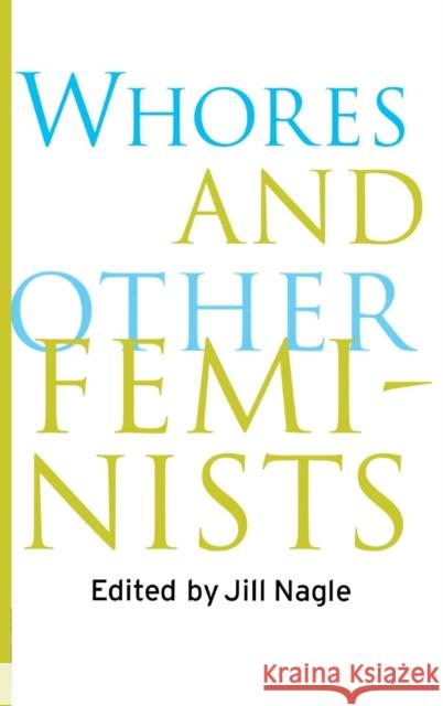 Whores and Other Feminists Jill Nagle 9780415918213 Routledge