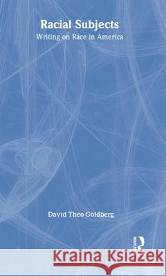 Racial Subjects David Theo Goldberg Goldberg David 9780415918305 Routledge