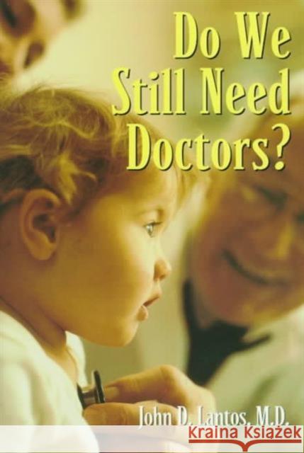 Do We Still Need Doctors? John D. Lantos Lantos                                   M. D. Lantos 9780415918527
