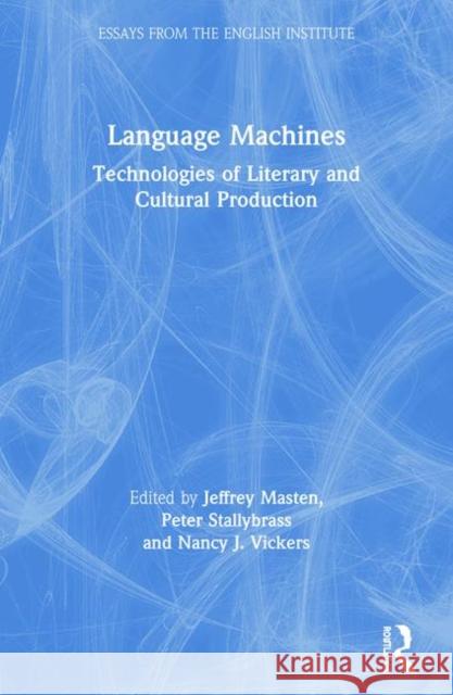 Language Machines: Technologies of Literary and Cultural Production Masten, Jeffrey 9780415918640 Routledge