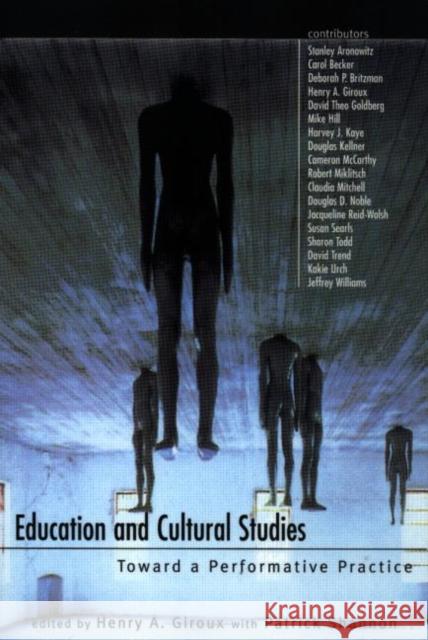 Education and Cultural Studies: Toward a Performative Practice Giroux, Henry A. 9780415919142
