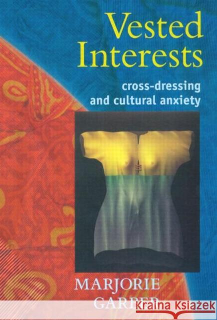Vested Interests: Cross-Dressing and Cultural Anxiety Garber, Marjorie 9780415919517