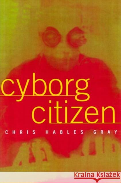 Cyborg Citizen Gray, Chris Hables 9780415919784