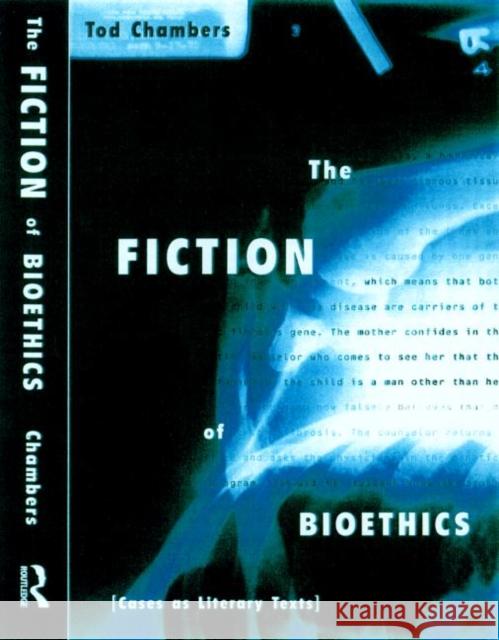 The Fiction of Bioethics Tod Chambers 9780415919890 Routledge