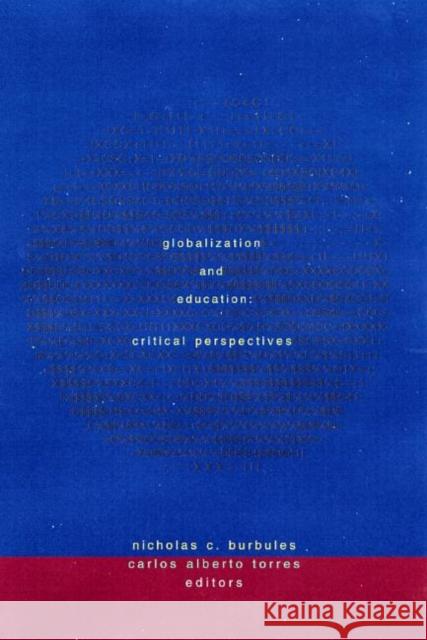 Globalization and Education: Critical Perspectives Burbules, Nicholas C. 9780415920476 Falmer Press