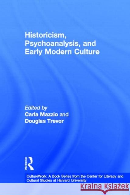 Historicism, Psychoanalysis, and Early Modern Culture Carla Mazzio Douglas Trevor 9780415920520 Routledge