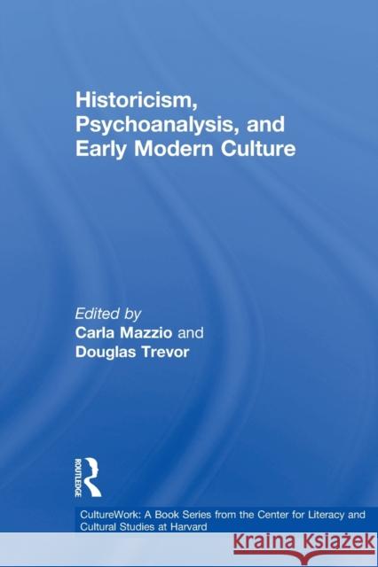 Historicism, Psychoanalysis, and Early Modern Culture Carla Mazzio Douglas Trevor 9780415920537