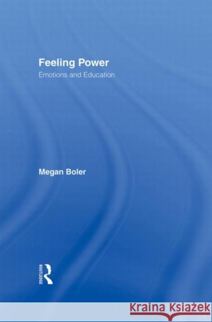 Feeling Power : Emotions and Education Megan Boler 9780415921039