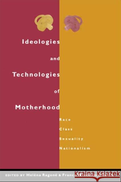 Ideologies and Technologies of Motherhood : Race, Class, Sexuality, Nationalism Helena Ragone Helena Ragone France Winddance Twine 9780415921091 Routledge