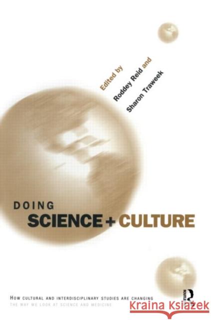 Doing Science + Culture Roddey Reid Sharon Traweek 9780415921121 Routledge