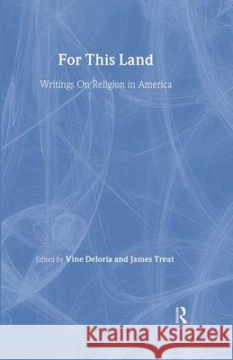For This Land: Writings on Religion in America Vine, Jr. Deloria James Treat 9780415921145 Routledge