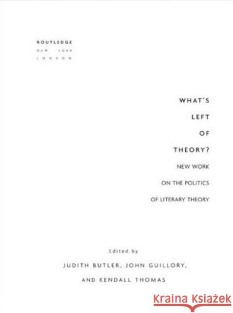 What's Left of Theory?: New Work on the Politics of Literary Theory Butler, Judith 9780415921190 Routledge