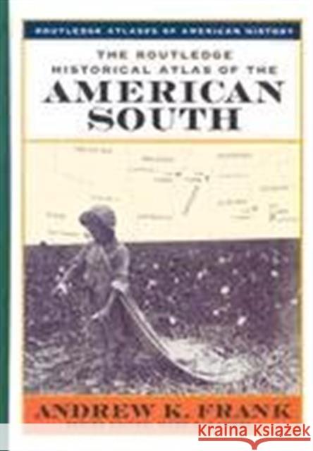 The Routledge Historical Atlas of the American South Andrew K. Frank 9780415921350