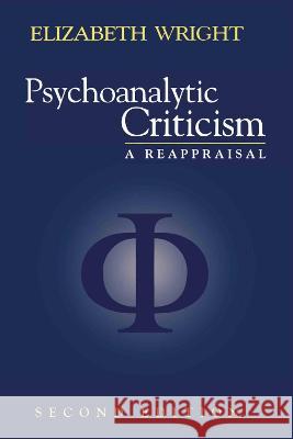 Psychoanalytic Criticism : A Reappraisal Elizabeth Wright 9780415921459