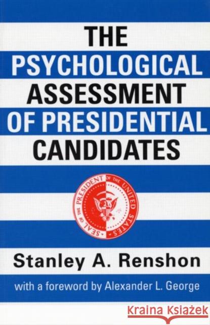 The Psychological Assessment of Presidential Candidates Stanley A. Renshon 9780415921466 Routledge