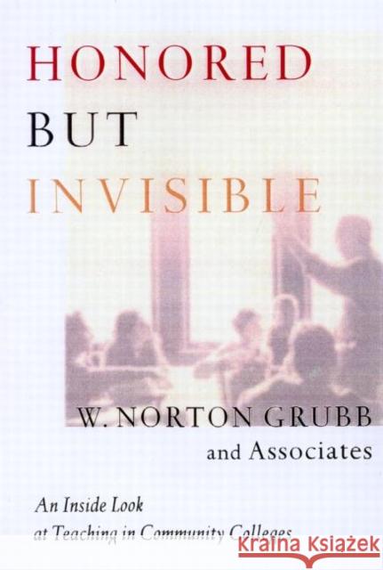 Honored But Invisible: An Inside Look at Teaching in Community Colleges Grubb, W. Norton 9780415921657