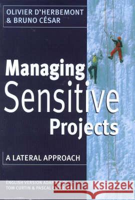 Managing Sensitive Projects: A Lateral Approach Curtin, Tom 9780415921664 Routledge