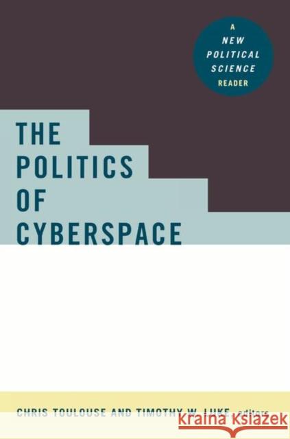 The Politics of Cyberspace: A New Political Science Reader Toulouse, Chris 9780415921671 Routledge