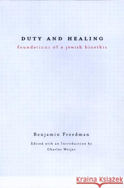 Duty and Healing: Foundations of a Jewish Bioethic Freedman, Benjamin 9780415921800 Routledge