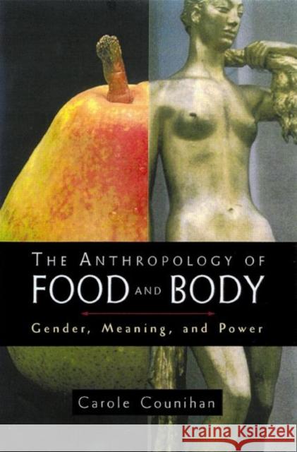 The Anthropology of Food and Body: Gender, Meaning and Power Counihan, Carole M. 9780415921930