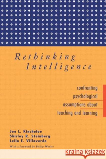 Rethinking Intelligence : Confronting Psychological Assumptions About Teaching and Learning Joe L. Kincheloe Leila E. Villaverde Shirley R. Steinberg 9780415922081 Routledge