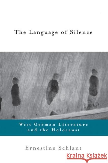 The Language of Silence: West German Literature and the Holocaust Schlant, Ernestine 9780415922203 Routledge
