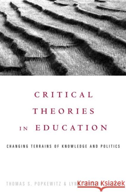 Critical Theories in Education: Changing Terrains of Knowledge and Politics Popkewitz, Thomas 9780415922401