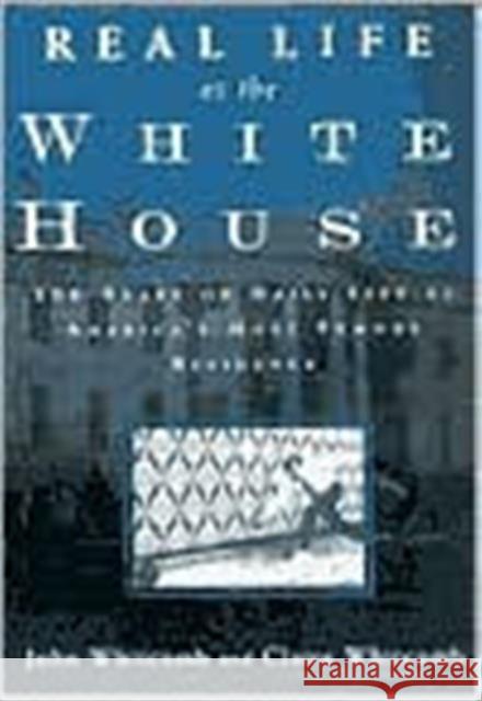 Real Life at the White House: 200 Years of Daily Life at America's Most Famous Residence Whitcomb, Claire 9780415923200 Routledge