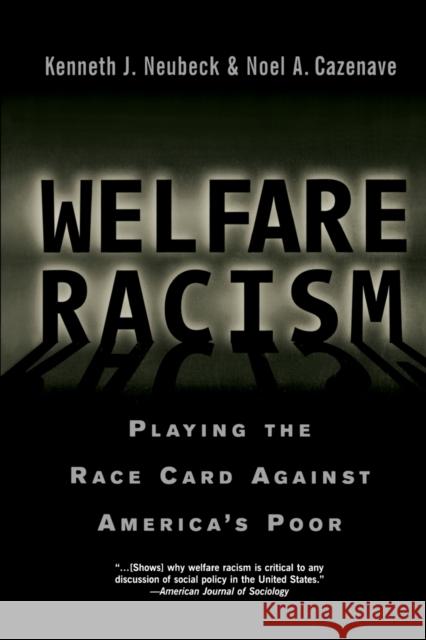 Welfare Racism: Playing the Race Card Against America's Poor Neubeck, Kenneth J. 9780415923415 Routledge