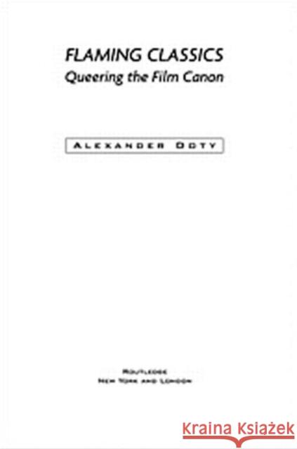 Flaming Classics: Queering the Film Canon Doty, Alexander 9780415923453