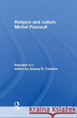 Religion and Culture Michel Foucault Jeremy Carrette 9780415923613 Routledge