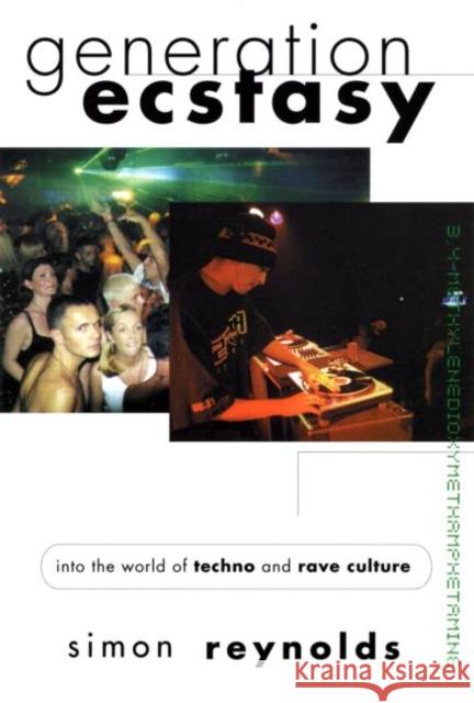Generation Ecstasy: Into the World of Techno and Rave Culture Reynolds, Simon 9780415923736 Taylor & Francis Ltd