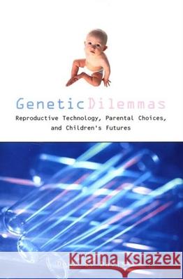 Genetic Dilemmas: Reproductive Technology, Parental Choices, and Children's Futures Davis, Dena S. 9780415924092 Routledge