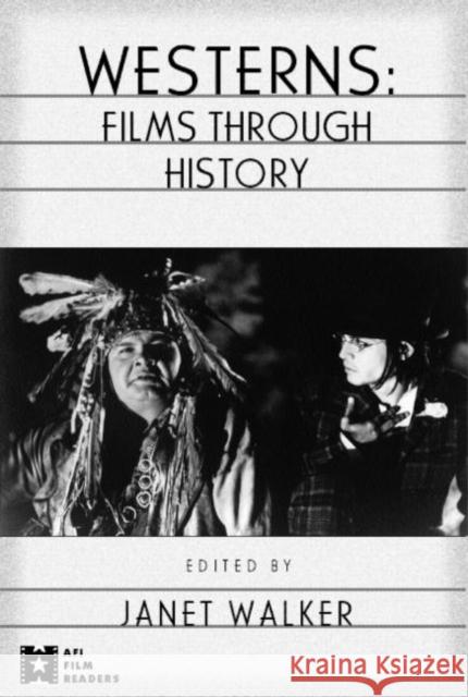 Westerns: Films Through History Walker, Janet 9780415924245 Routledge