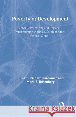 Poverty or Development: Global Restructuring and Regional Transformation in the Us South and the Mexican South Tardanico, Richard 9780415924313 Routledge