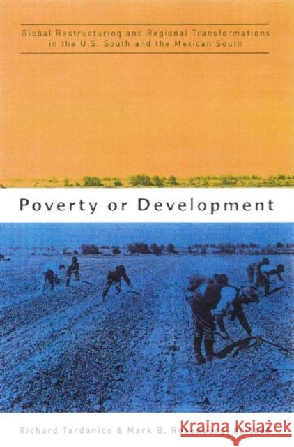 Poverty or Development: Global Restructuring and Regional Transformation in the Us South and the Mexican South Tardanico, Richard 9780415924320 Routledge