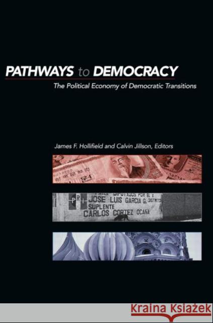Pathways to Democracy: The Political Economy of Democratic Transitions Hollifield, James Frank 9780415924344 Routledge