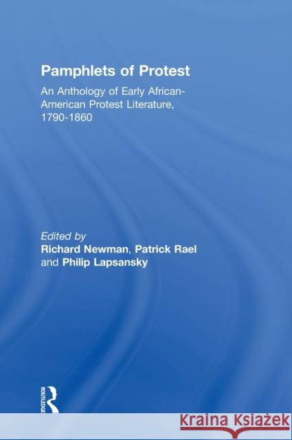 Pamphlets of Protest: An Anthology of Early African-American Protest Literature, 1790-1860 Newman, Richard 9780415924436 Routledge