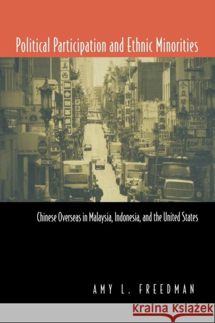 Political Participation and Ethnic Minorities: Chinese Overseas in Malaysia, Indonesia, and the United States Freedman, Amy L. 9780415924467 Routledge