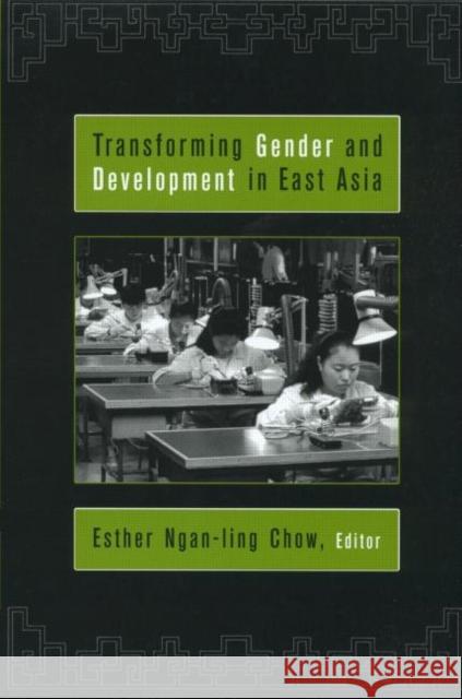 Transforming Gender and Development in East Asia Esther Ngan-Ling Chow 9780415924924