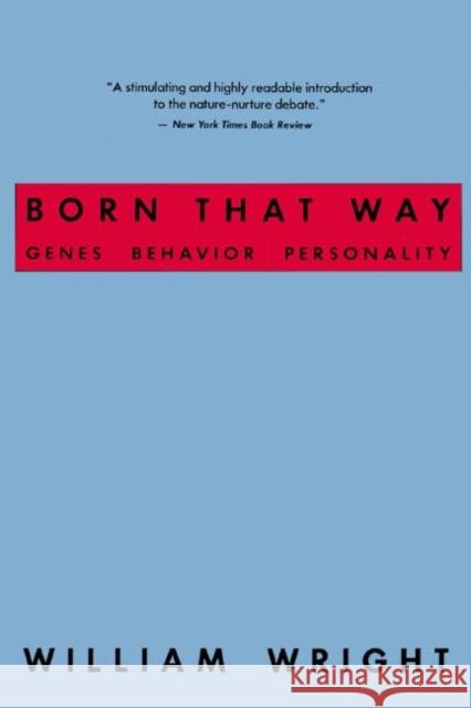 Born That Way: Genes, Behavior, Personality Wright, William 9780415924948