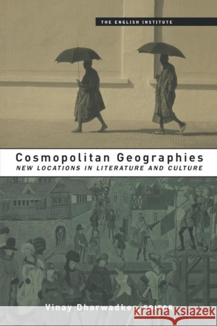Cosmopolitan Geographies: New Locations in Literature and Culture Dharwadker, Vinay 9780415925075 Routledge