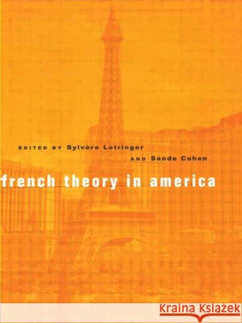 French Theory in America Sylvere Lotringer Sande Cohen 9780415925365 Routledge