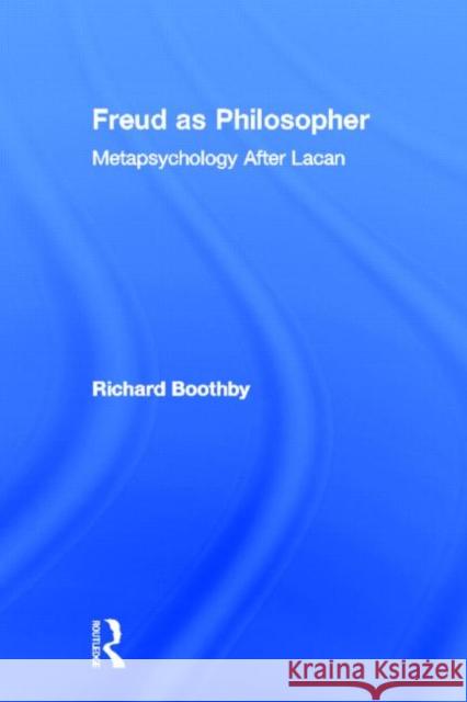 Freud as Philosopher: Metapsychology After Lacan Boothby, Richard 9780415925891 Routledge