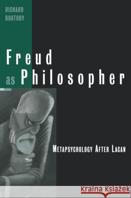 Freud as Philosopher: Metapsychology After Lacan Boothby, Richard 9780415925907 Routledge